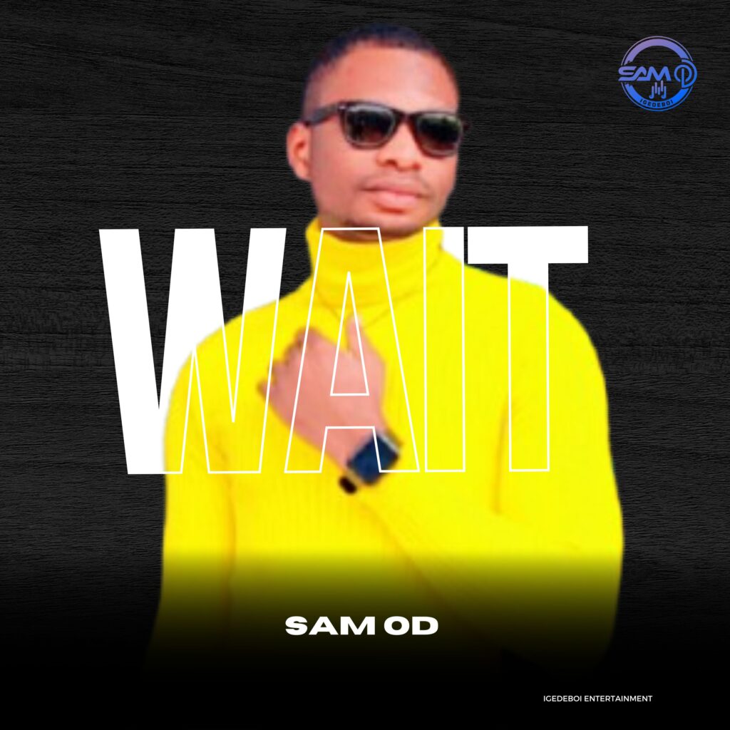 Sam OD, Sam OD Wait, Nigerian music download AgbaLoaded Latest Naija songs Download Nigerian movies Music promotion in Nigeria Samson Ede Music distribution Nigeria
