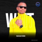Sam OD, Sam OD Wait, Nigerian music download AgbaLoaded Latest Naija songs Download Nigerian movies Music promotion in Nigeria Samson Ede Music distribution Nigeria
