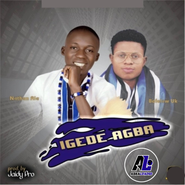 [Music] Minister Nathan Ala – IGEDE AGBA ft. Befelow Mr Yukay