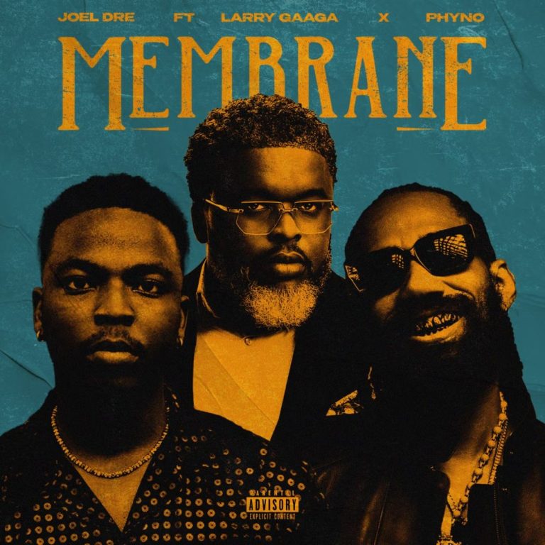 Joel Dre – Membrane Ft. Larry Gaaga x Phyno